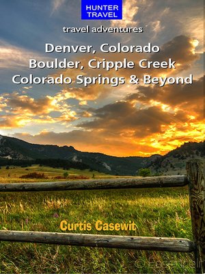 cover image of Denver, Colorado Springs, Boulder, Ft. Collins, Cripple Creek & Beyond